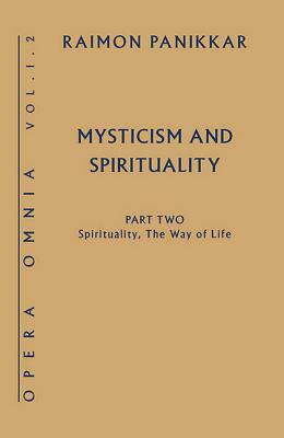 Mysticism and Spirituality: Spirituality, the Way of Life by Raimon Panikkar