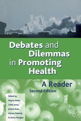 Debates and Dilemmas in Promoting Health by Jeanne Katz, Alyson Peberdy, Moyra Sidell