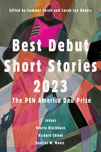 Best Debut Short Stories 2023: The PEN America Dau Prize by Summer Farah, Sarah Lyn Rogers