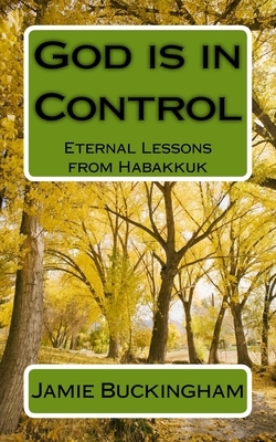 God is in Control: Eternal Lessons from Habakkuk by Jamie Buckingham