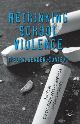 Rethinking School Violence: Theory, Gender, Context by Cristyn Davies, Kerry Robinson