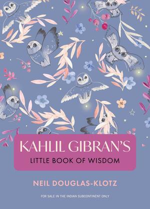 Kahlil Gibran's Little Book Of Wisdom by Neil Douglas-Klotz, Kahlil Gibran