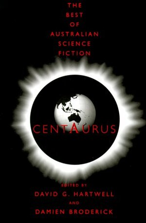 Centaurus: The Best of Australian SF by David G. Hartwell, Leanne Frahm