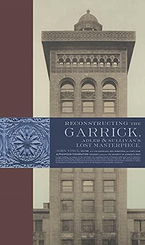 Reconstructing the Garrick: Adler &amp; Sullivan's Lost Masterpiece by John Vinci