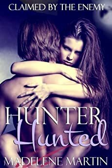 Hunter Hunted: Claimed by the Enemy by Madelene Martin