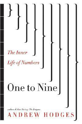 One To Nine: The Inner Life Of Numbers by Andrew Hodges