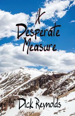 A Desperate Measure by Dick Reynolds