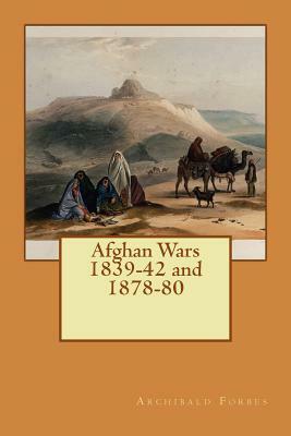 Afghan Wars 1839-42 and 1878-80 by Archibald Forbes