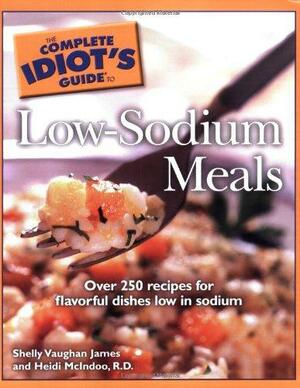 Complete Idiot's Guide to Low Sodium Meals by Shelly Vaughan James, Heidi Reichenberger McIndoo