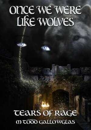 Once We Were Like Wolves by M. Todd Gallowglas