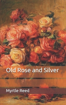 Old Rose and Silver by Myrtle Reed