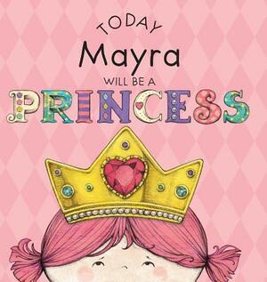 Today Mayra Will Be a Princess by Paula Croyle