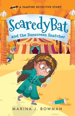 Scaredy Bat and the Sunscreen Snatcher by Marina J. Bowman