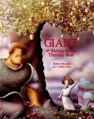 GIANT Or Waiting for the Thursday Boat by Robert Munsch, Gilles Tibo