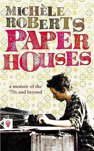Paper Houses by Michèle Roberts, Michèle Roberts