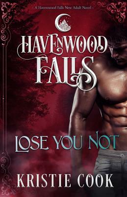 Lose You Not: A Havenwood Falls Novel by Kristie Cook