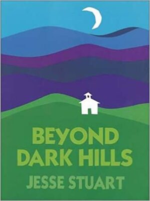 Beyond Dark Hills: A Personal Story by Jesse Stuart