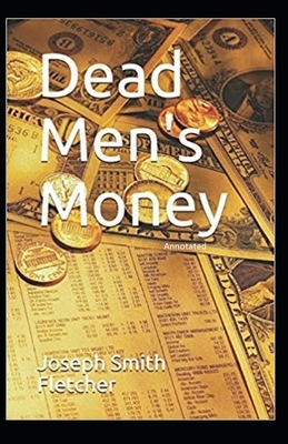 Dead Men's Money Annotated by Joseph Smith Fletcher