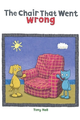 The Chair That Went Wrong by Tony Hall