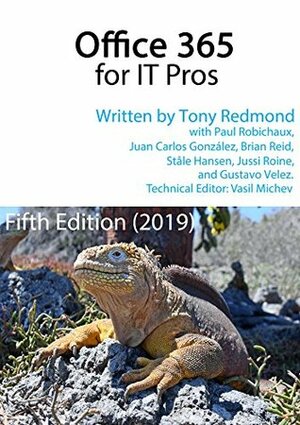 Office 365 for IT Pros - The Only Constantly Updated book about Microsoft's Cloud Service: Fifth Edition by Juan Carlos González, Rajesh Jha, Jussi Roine, Vasil Michev, Tony Redmond, Gustavo Vélez, Paul Robichaux, Brian Reid, Ståle Hansen