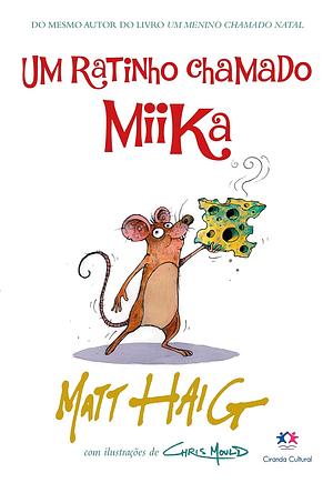 Um Ratinho chamado Miika by Chris Mould, Matt Haig