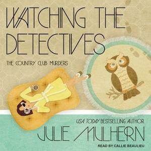 Watching the Detectives by Julie Mulhern