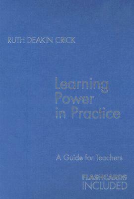 Learning Power in Practice: A Guide for Teachers [With Flash Cards] by Ruth Deakin Crick