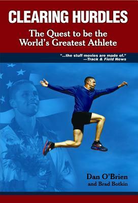Clearing Hurdles: A Quest to Be the World's Greatest Athlete by Dan O'Brien, Brad Botkin