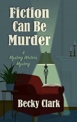 Fiction Can Be Murder by Becky Clark