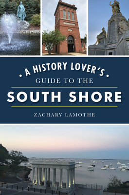 A History Lover's Guide to the South Shore by Zachary Lamothe