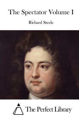 The Spectator Volume I by Richard Steele