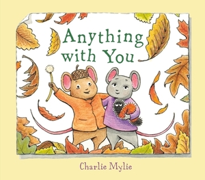 Anything with You: A Picture Book by Charlie Mylie