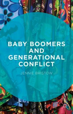 Baby Boomers and Generational Conflict by Jennie Bristow