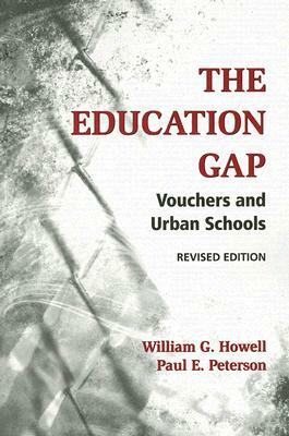 The Education Gap: Vouchers and Urban Schools by William G. Howell, Paul E. Peterson