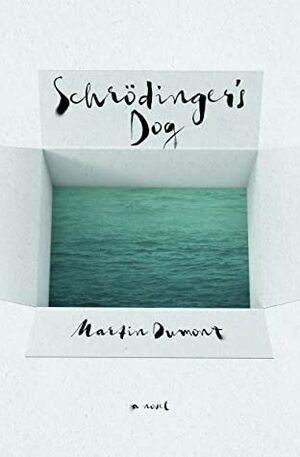 Schrödinger's Dog: A Novel by Martin Dumont, John Cullen