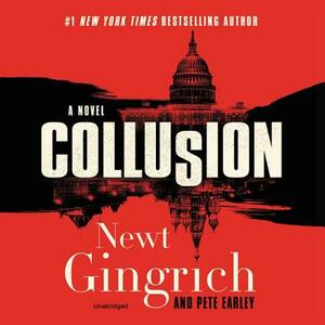 Collusion by Pete Earley, Newt Gingrich