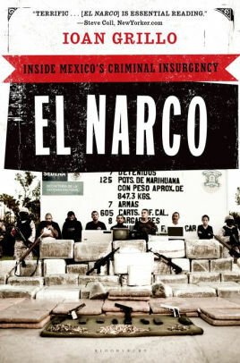 El Narco: Inside Mexico's Criminal Insurgency by Ioan Grillo