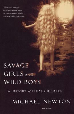 Savage Girls and Wild Boys: A History of Feral Children by Michael Newton