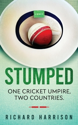 Stumped: One cricket umpire, two countries. A cricket autobiography. by Richard Harrison
