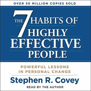 The 7 Habits of Highly Effective People: Powerful Lessons in Personal Change by Stephen R. Covey