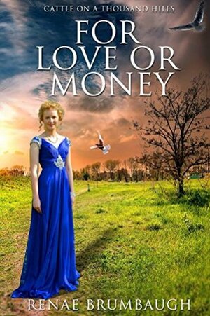 For Love or Money (Cattle on a Thousand Hills Book 1) by Renae Brumbaugh