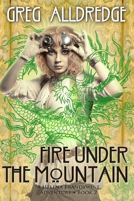 Fire Under the Mountain: A Helena Brandywine Adventure. by Greg Alldredge