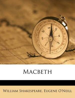 Macbeth by Eugene O'Neill, William Shakespeare