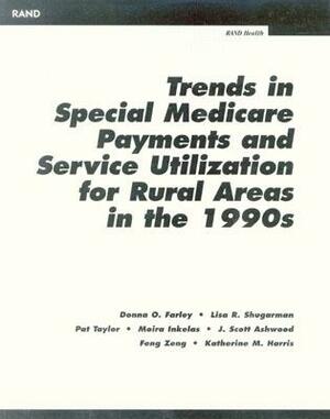 Trends in Special Medicare Payments and Service Utilization for Rual Areas in the 19990s by Pat Taylor, Donna O. Farley, Lisa R. Shugarman