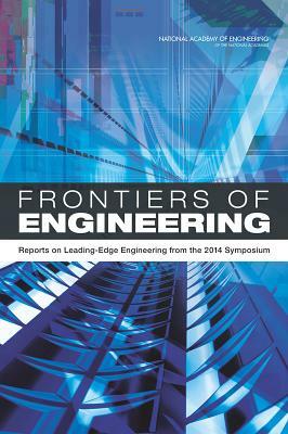 Frontiers of Engineering: Reports on Leading-Edge Engineering from the 2014 Symposium by National Academy of Engineering