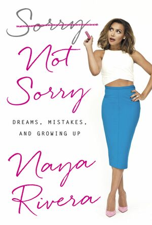 Sorry Not Sorry: Dreams, Mistakes, and Growing Up by Naya Rivera