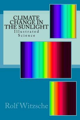 Climate Change in the Sunlight: Illustrated Science by Rolf A. F. Witzsche