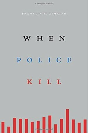 When Police Kill by Franklin E. Zimring