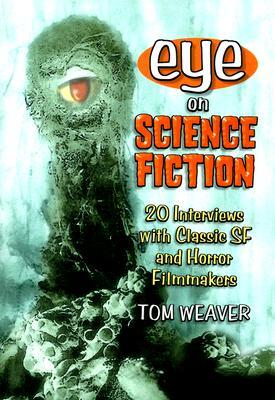 Eye on Science Fiction: 20 Interviews with Classic SF and Horror Filmmakers by Tom Weaver