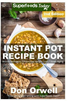 Instant Pot Recipe Book: 90+ One Pot Instant Pot Recipe Book, Dump Dinners Recipes, Quick & Easy Cooking Recipes, Antioxidants & Phytochemicals by Don Orwell